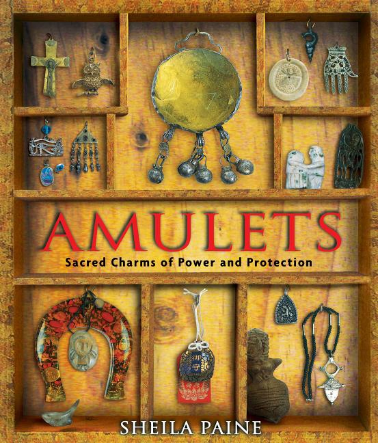 Item #277368 Amulets: Sacred Charms of Power and Protection. Sheila Paine