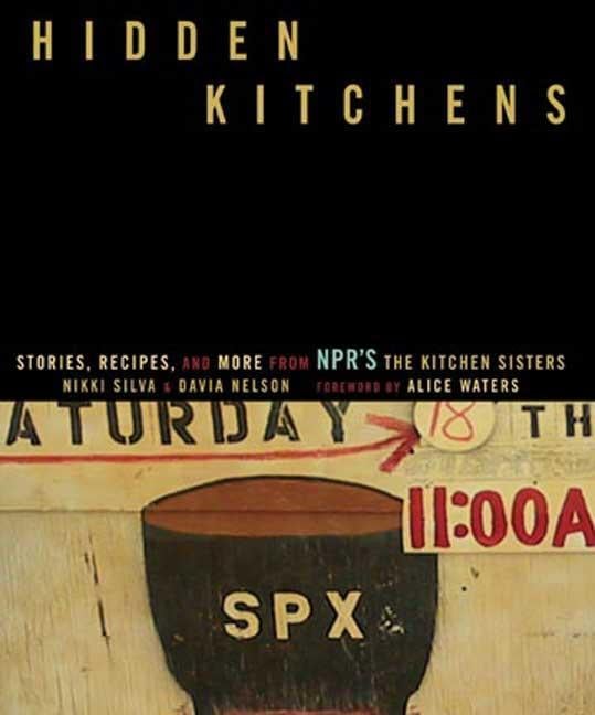 Item #262435 Hidden Kitchens: Stories, Recipes, and More from NPR’s The Kitchen Sisters. Nikki...