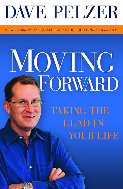 Item #195961 Moving Forward: Taking the Lead in Your Life. Dave Pelzer
