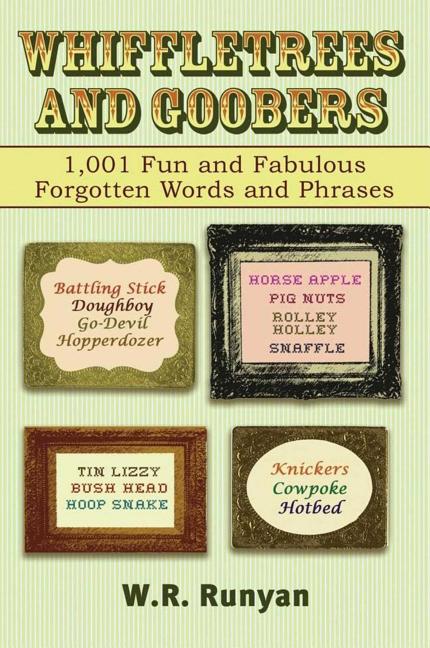 Item #217343 Whiffletrees and Goobers: 1,001 Fun and Fabulous Forgotten Words and Phrases. W R....