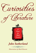 Item #286071 Curiosities of Literature: A Feast for Book Lovers. John Sutherland