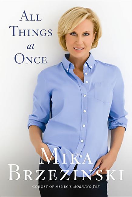 Item #248507 All Things at Once. Mika Brzezinski