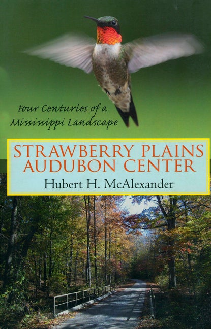 Item #1000728 Strawberry Plains Audubon Center: Four Centuries of a Mississippi Landscape. Hubert...
