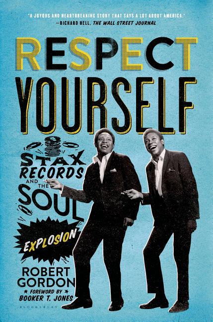 Item #227427 Respect Yourself: Stax Records and the Soul Explosion. Robert Gordon
