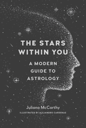 Item #227596 The Stars Within You: A Modern Guide to Astrology. Juliana McCarthy
