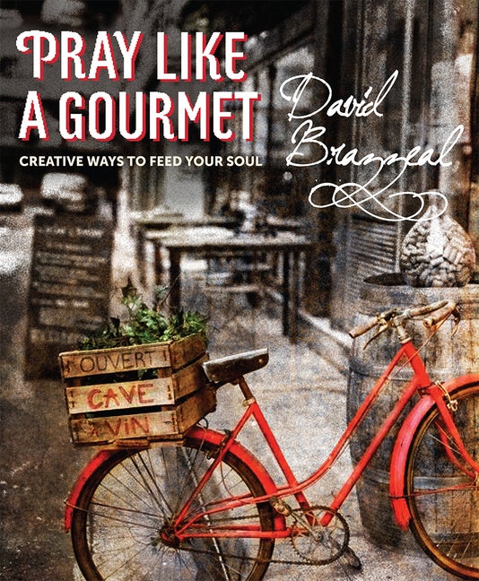 Item #181054 Pray Like a Gourmet: Creative Ways to Feed Your Soul (Active Prayer). David Brazzeal