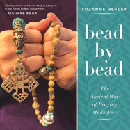 Item #228815 Bead by Bead: The Ancient Way of Praying Made New. Suzanne Henley