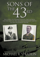Item #273151 Sons of the 43rd: The Story of Delmar Dotson, Gray Allison, and the Men of the 43rd...