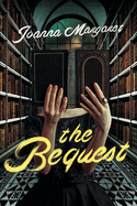 Item #282162 The Bequest: A Dark Academia Thriller. Joanna Margaret