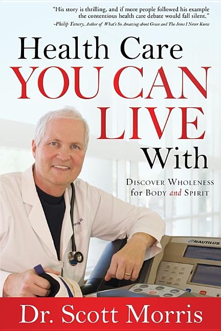 Item #173273 Health Care You Can Live With: Discover Wholeness in Body and Spirit. Dr. Scott...