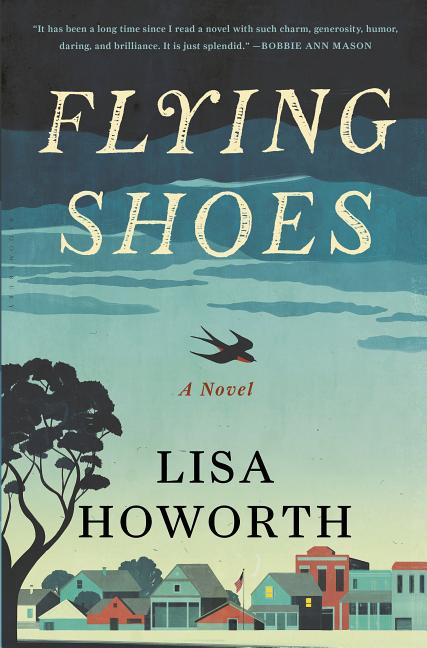 Item #274058 Flying Shoes: A Novel. Lisa Howorth