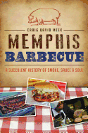 Item #227370 Memphis Barbecue: A Succulent History of Smoke, Sauce & Soul (American Palate)....