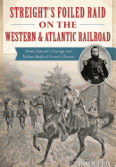 Item #227492 Streight's Foiled Raid on the Western & Atlantic Railroad: Emma Sansom’s Courage...