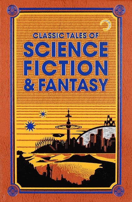 Item #258368 Classic Tales of Science Fiction & Fantasy (Leather-bound Classics). H. G. Wells,...