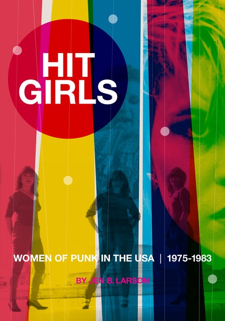Item #270281 Hit Girls: Women of Punk in the USA, 1975-1983. Jen B. Larson