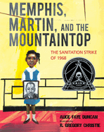 Item #239507 Memphis, Martin, and the Mountaintop: The Sanitation Strike of 1968. Alice Faye Duncan
