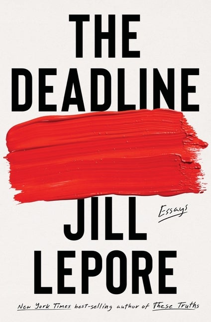 Item #280529 The Deadline: Essays. Jill Lepore