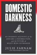 Item #284905 Domestic Darkness: An Insider's Account of the January 6th Insurrection, and the...