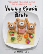Item #285696 Yummy Kawaii Bento: Preparing Adorable Meals for Adorable Kids. Li Ming Lee