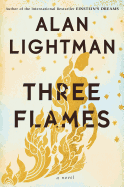 Item #1001778 Three Flames: A Novel. Alan Lightman