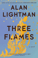 Item #280726 Three Flames: A Novel. Alan Lightman