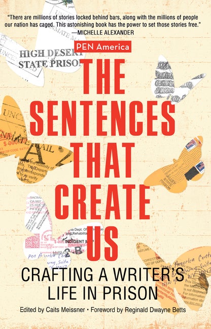 Item #280158 The Sentences That Create Us: Crafting A Writer’s Life in Prison. PEN America