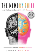 Item #1029369 Memory Thief: And the Secrets Behind How We Remember--A Medical Mystery. Lauren...