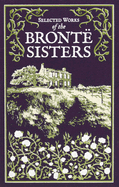 Item #261397 Selected Works of the Bronte Sisters (Leather-bound Classics). Charlotte...