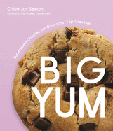 Item #279658 Big Yum: Supersized Cookies For Over-The-Top Cravings. Chloe Joy Sexton