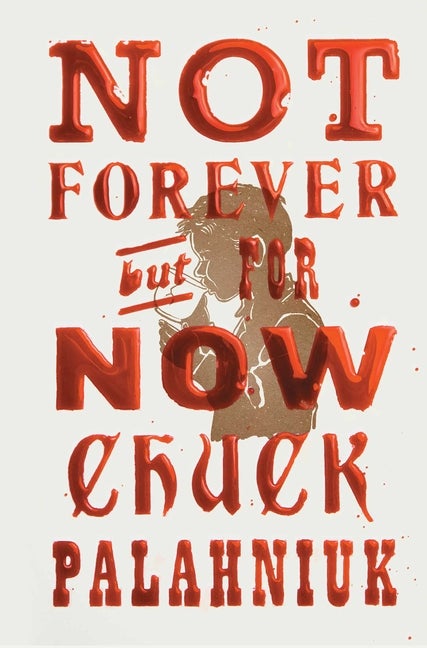 Item #279232 Not Forever, But For Now. Chuck Palahniuk
