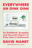Item #282966 Everywhere an Oink Oink: An Embittered, Dyspeptic, and Accurate Report of Forty...
