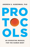 Item #1048229 Protocols: An Operating Manual for the Human Body. Andrew D. Huberman