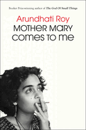 Item #1028611 Mother Mary Comes to Me. Arundhati Roy