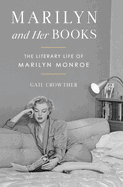 Item #1041256 Marilyn and Her Books: The Literary Life of Marilyn Monroe. Gail Crowther