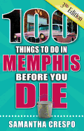 Item #231474 100 Things to Do in Memphis Before You Die, 3rd Edition. Samantha Crespo