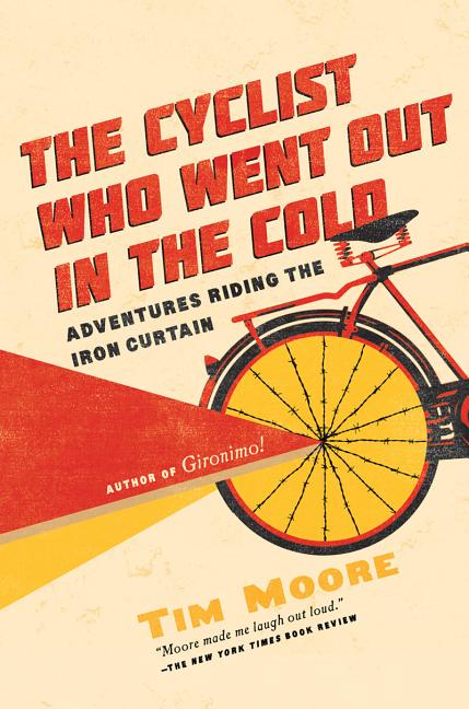 Item #285055 The Cyclist Who Went Out in the Cold: Adventures Riding the Iron Curtain. Tim Moore