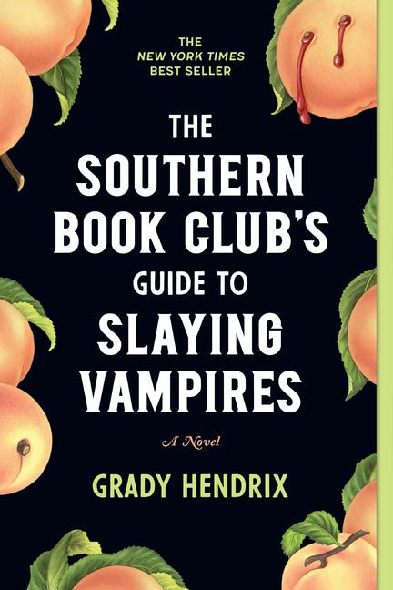 Item #252959 The Southern Book Club's Guide to Slaying Vampires: A Novel. Grady Hendrix
