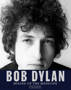 Item #281314 Bob Dylan: Mixing up the Medicine. Mark Davidson, Parker, Fishel