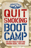 Item #1035926 Quit Smoking Boot Camp: The Fast-Track to Quitting Smoking Again for Good. Allen Carr