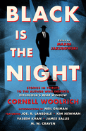 Item #282903 Black is the Night: Stories inspired by Cornell Woolrich. A. K. Benedict, Joe R.,...
