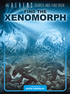 Item #282253 An Aliens Search-and-Find Book: Find the Xenomorph. Kevin Crossley