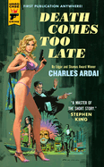 Item #1000459 Death Comes Too Late (A Hard Case Crime Book). Charles Ardai