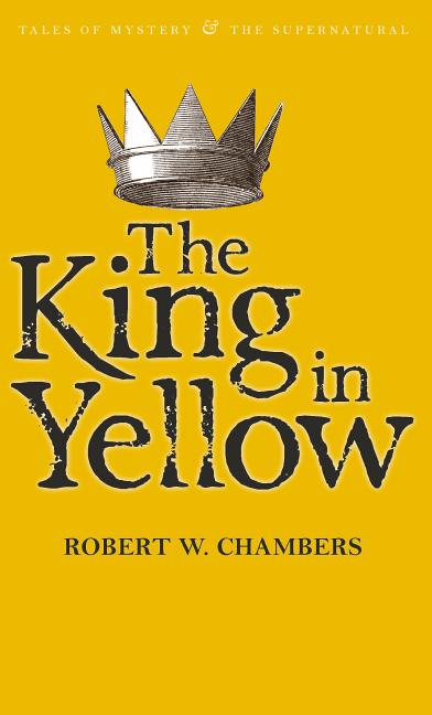 Item #229257 The King in Yellow (Tales of Mystery & the Supernatural). Robert W. Chambers