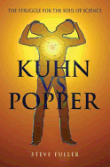 Item #280701 Kuhn vs.Popper: The Struggle for the Soul of Science. Steve Fuller