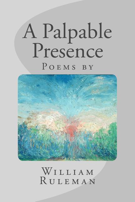 Item #104410 A Palpable Presence (Feather Books Poetry). Dr. William Ruleman
