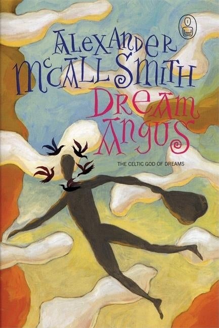 Item #1012052 Dream Angus: The Celtic God of Dreams. Alexander McCall Smith