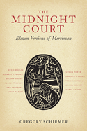 Item #262810 The Midnight Court: Eleven Versions of Merriman. Gregory A. Schirmer