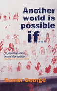 Item #284733 Another World Is Possible, If. Susan George