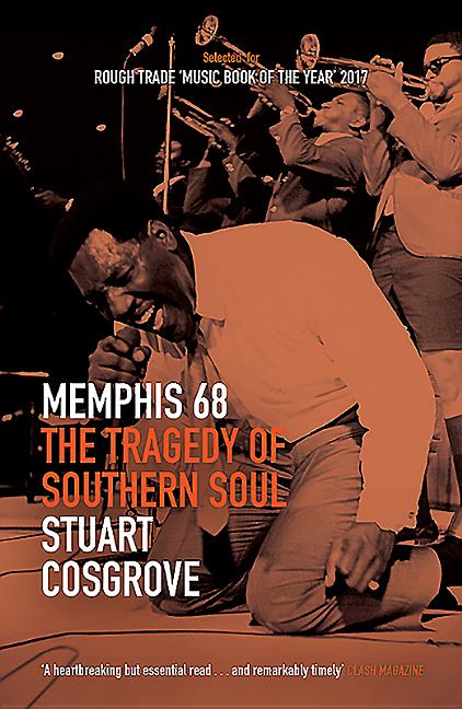 Item #240586 Memphis 68: The Tragedy of Southern Soul (The Soul Trilogy). Stuart Cosgrove