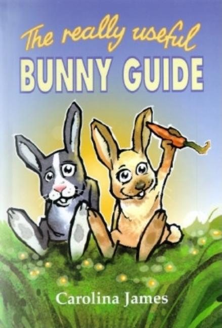 Item #204513 The Really Useful Bunny Guide. Carolina James